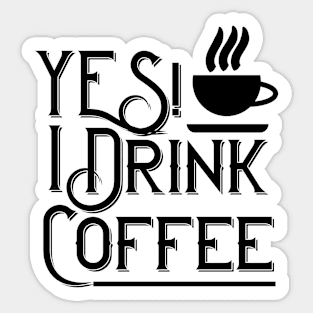 Yes! I Drink Coffee Sticker